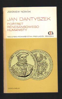 Jan Dantyszek. Portret renesansowego humanisty