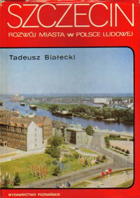 Szczecin. Rozwój miasta w Polsce Ludowej