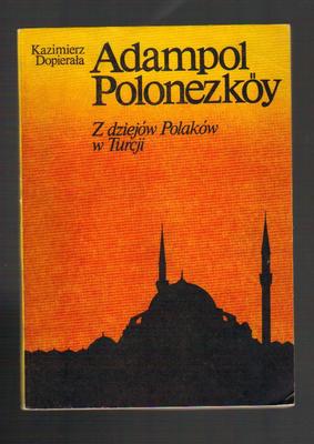 Adampol - Polonezkoy. Z dziejów Polaków w Turcji