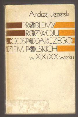 Problemy rozwoju gospodarczego ziem polskich w XIX i XX wieku
