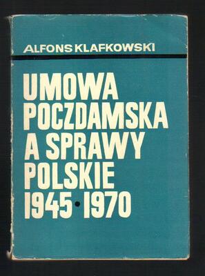 Umowa poczdamska a sprawy polskie 1945-1970..