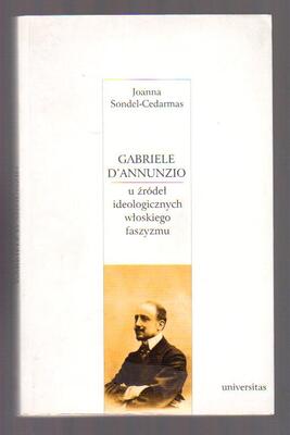 Gabriele D Annunzio. U źródeł ideologicznych włoskiego faszyzmu