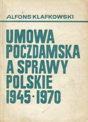 Umowa poczdamska a sprawy polskie 1945-1970