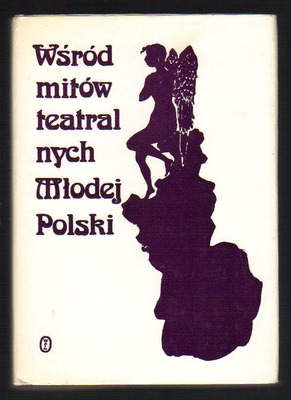 Wśród mitów teatralnych Młodej Polski