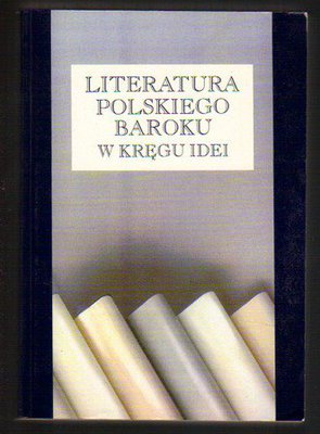 Literatura polskiego baroku.W kręgu idei..referaty z konferancji 1993 r
