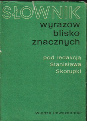 Słownik wyrazów bliskoznawczych..red. S.Skorupka