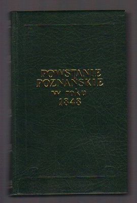 Powstanie Poznańskie w roku 1848..reprint wyd. z 1860 r..