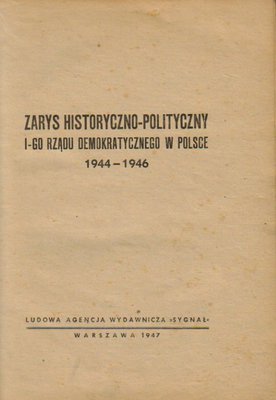 Zarys historyczno-polityczny I-go rzadu demokratycznego w Polsce 1944-1946
