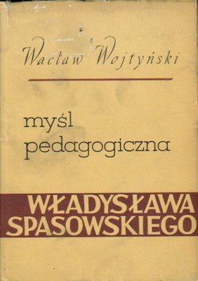 Myśl pedagogiczna Wladysława Spasowskiego na tle analizy pism i działalności