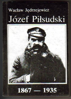 Józef Piłsudski 1867-1935. Życiorys