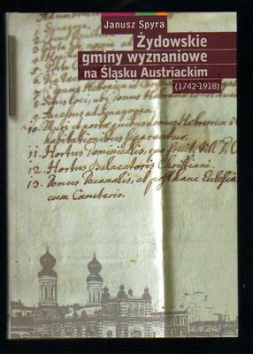 Żydowskie gminy wyznaniowe na Śląsku Austriackim 1742-1918