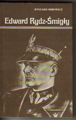 Edward Rydz-Śmigły.Działalność wojskowa i polityczna