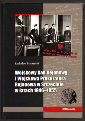 Wojskowy Sąd Rejonowy i Wojskowa Prokuratura Rejonowa w Szczecinie w latach 1946 - 1955