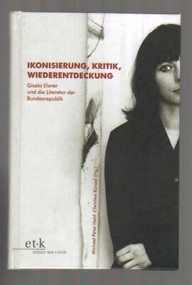 Ikonisierung, Kritik, Wiederentdeckung: Gisela Elsner und die Literatur der Bundesrepublik