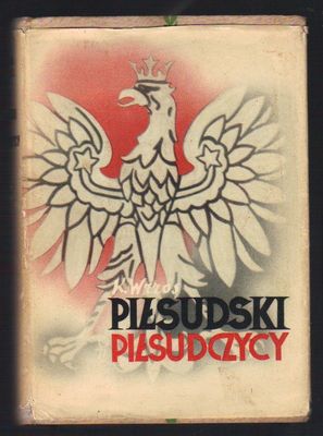 Piłsudski i piłsudczycy