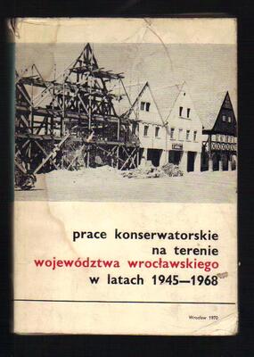 Prace konserwatorskie na terenie województwa wrocławskiego w latach 1945-1968