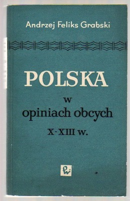 Polska w opiniach obcych X - XIII w.