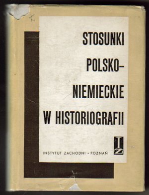 Stosunki polsko-niemieckie w historiografii..część I