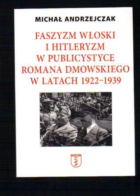Faszyzm włoski i hitleryzm w publicystyce Romana Dmowskiego w latach 1922-1939
