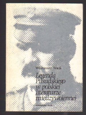Legenda Piłsudskiego w polskiej literaturze międzywojennej..