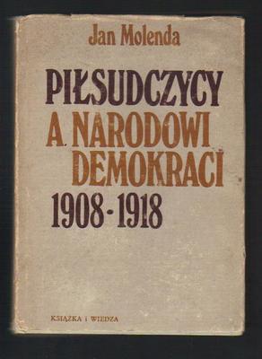 Piłsudczycy a narodowi demokraci 1908-1918