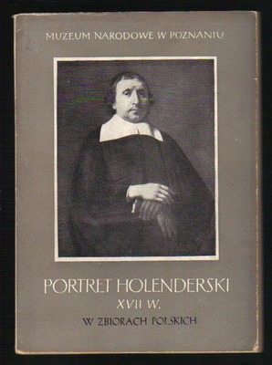 Portret holenderski XVII wieku w zbiorach polskich..katalog wystawy 1956 r