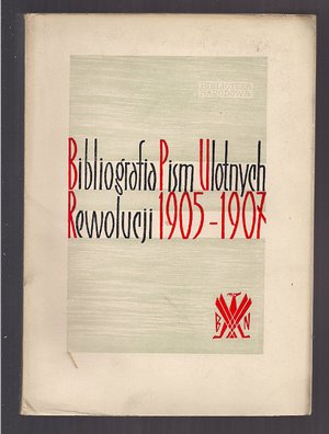 Bibliografia pism ulotnych rewolucji 1905-1907 w Królestwie Polskim..tomy 1,2