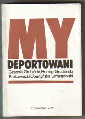 My deportowani.Wspomnienia Polaków z więzień,łagrów i zsyłek w ZSRR
