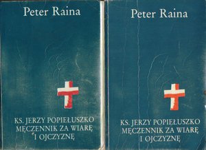 Ks. Jerzy Popiełuszko, męczennik za wiarę i ojczyznę..tomy 1 i 2