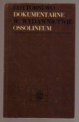 Edytorstwo dokumentarne w Wydawnictwie Ossolineum