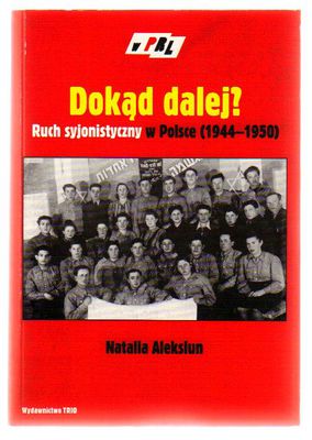 Dokąd dalej.Ruch syjonistyczny w Polsce 1944-1950