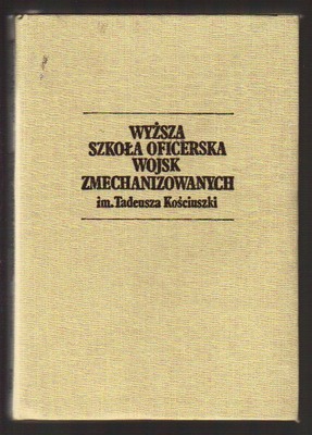 Wyższa Szkoła Oficerska Wojsk Zmechanizowanych im. T. Kościuszki 1943 - 1983
