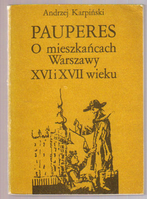 Pauperes.O mieszkańcach Warszawy XVI i XVII wieku