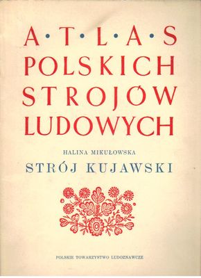 Atlas polskich strojów ludowych. Strój kujawski