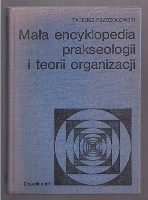 Mała encyklopedia prakseologii i teorii organizacji