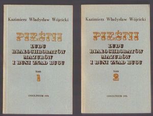 Pieśni ludu Białochrobatów, Mazurów i Rusi znad Bugu  tomy 1,2..reprint wyd z roku 1836