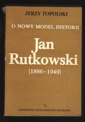 O nowy model historii. Jan Rutkowski 1886-1949