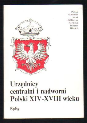 Urzędnicy centralni i nadworni Polski XIV - XVIII wieku. Spisy