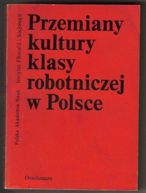Przemiany kultury klasy robotniczej w Polsce..red.K.Żygulski