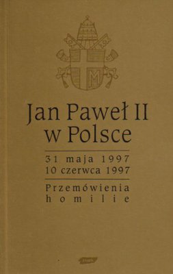 Jan Paweł II w Polsce..31.05.1997-10.06.1997..Przemówienia, homilie