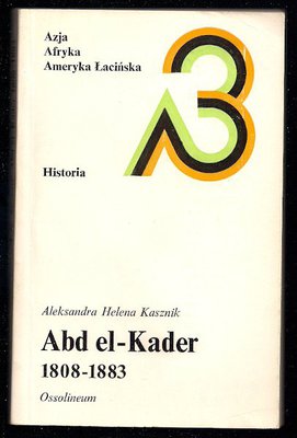Abd el-Kader 1808-1883. Geneza nowożytnej Algierii