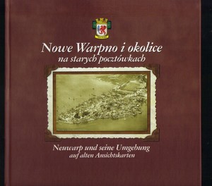 Nowe Warpno i okolice na starych pocztówkach/Neuwarp und seine Umgebung auf alten Ansichtskarten