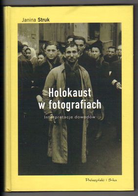Holokaust w fotografiach. Interpretacje dowodów
