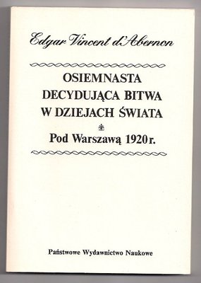 Osiemnasta decydująca bitwa w dziejach świata.Pod Warszawą 1920 r..reprint wyd. z 1932 r
