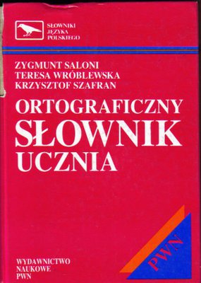Ortograficzny słownik ucznia..współautorzy T.Wróblewska,K.Szafran