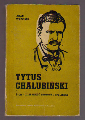 Tytus Chałubiński. Życie-działalność naukowa i społeczna
