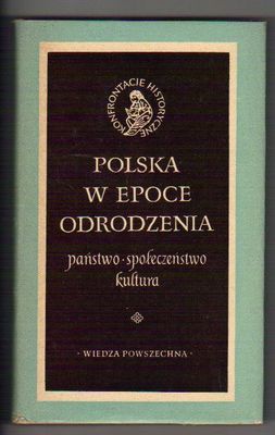 Polska w epoce Odrodzenia.Państwo,społeczeństwo,kultura..red.A.Wyczański..