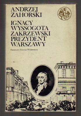 Ignacy Wyssogota Zakrzewski Prezydent Warszawy