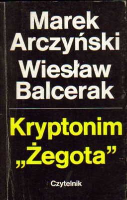 Kryptonim Żegota.Z dziejów pomocy Żydom w Polsce 1939-1945..współautor W.Balcerak
