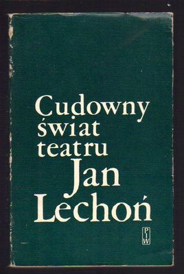 Cudowny świat teatru Jana Lechonia..artykuły i recenzje 1916-1962..